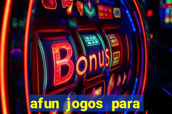 afun jogos para ganhar dinheiro